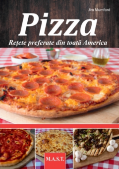 Pizza. Retete preferate din toata America