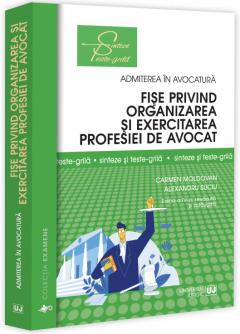 Fise privind organizarea si exercitarea profesiei de avocat. Sinteze si teste-grila. Editia a IV-a, revazuta si adaugita
