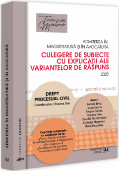 Admiterea in magistratura si in avocatura. Culegere de subiecte cu explicatii ale variantelor de raspuns. Drept procesual civil. Editia a VII-a - 2025