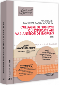 Admiterea in magistratura si in avocatura. Culegere de subiecte cu explicatii ale variantelor de raspuns. Drept procesual penal. Editia a VII-a - 2025