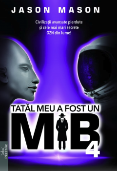 Tatal meu a fost un MIB. Volumul 4