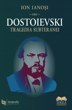 Dostoievski. Tragedia subteranei