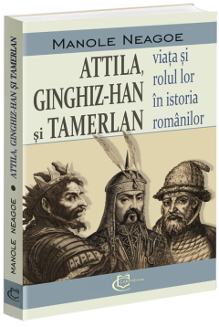 Attila, Ginghiz-Han si Tamerlan. Viata si rolul lor in istoria romanilor