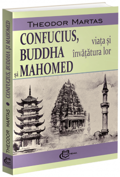 Confucius, Buddha si Mahomed. Viata si invatatura lor