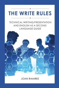 The Write Rules: Technical Writing/Presentation and English as a Second Language Guide: Technical Writing/Presentation