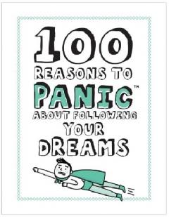 100 Reasons to Panic about Following Your Dreams