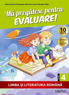 Ma pregatesc pentru evaluare! Limba si literatura romana pentru Clasa a IV-a
