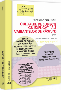 Admiterea in notariat. Culegere de subiecte cu explicatii ale variantelor de raspuns
