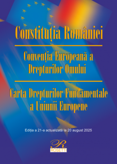 Constitutia Romaniei. Conventia Europeana a Drepturilor Omului. Carta Drepturilor Fundamentale a Uniunii Europene