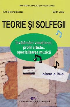 Manual - Teorie si solfegii - Invatamant vocational, profil artistic, specializarea muzica - clasa a IV-a