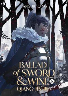 Ballad of Sword and Wine: Qiang Jin Jiu (Novel) - Volume 6