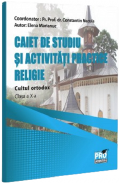 Religie - Cultul ortodox - Caiet de studiu si activitati practice, Clasa a X-a