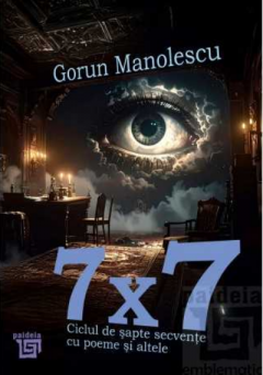 7 x 7. Ciclul de sapte secvente cu poeme si altele
