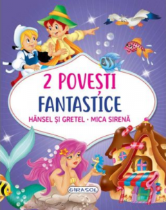 2 Povesti fantastice: Hansel si Gretel. Mica Sirena