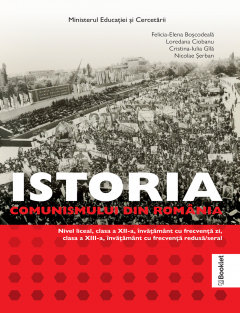 Manual Istoria comunismului din Romania. Clasele XII-XIII