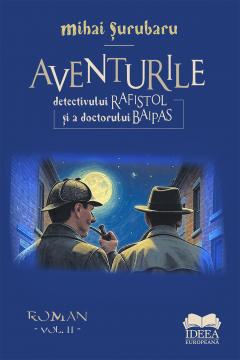 Aventurile detectivului Rafistol si a doctorului Baipas. Volumul II