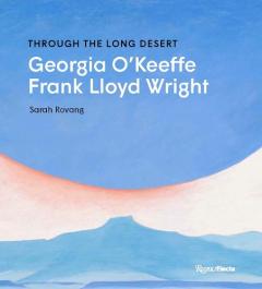 Through the Long Desert: Georgia O'Keeffe and Frank Lloyd Wright