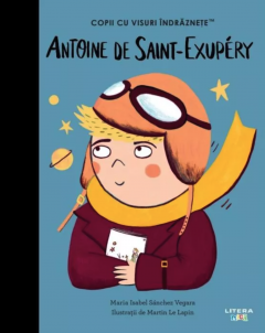 Antoine de Saint-Exupery. Copii cu visuri indraznete
