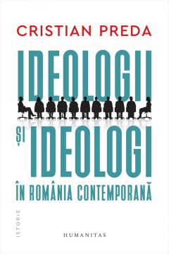 Ideologii si ideologi in Romania contemporana