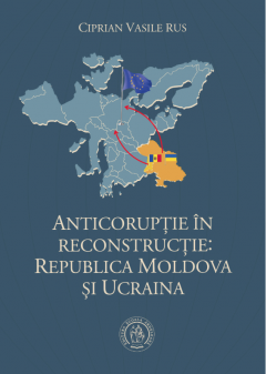 Anticoruptie in reconstructie: Republica Moldova si Ucraina