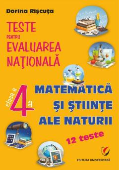Teste pentru Evaluarea Nationala. Matematica si stiinte ale naturii - Clasa a IV-a