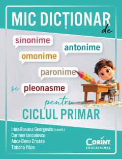 Mic dictionar de sinonime, antonime, omonime, paronime si pleonasme pentru ciclul primar