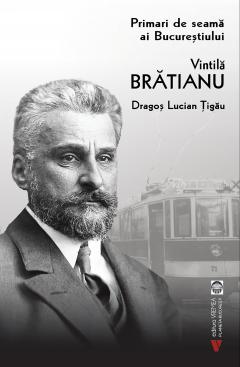 Primari de seama ai Bucurestiului: Vintila Bratianu