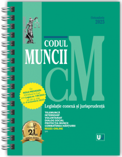 Codul muncii, legislatie conexa si jurisprudenta Octombrie 2025 (editie spiralata)