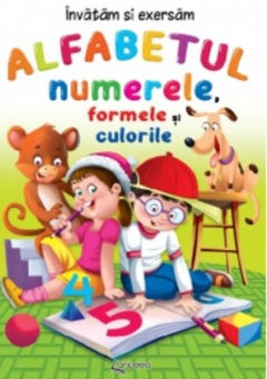 Alfabetul, numerele, formele si culorile