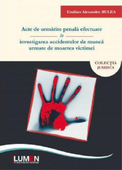 Acte de urmarire penala efectuate in investigarea accidentelor de munca urmate de moartea victimei