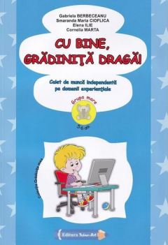 Cu bine, gradinita draga! - Caiet de munca independenta pe domenii experientiale