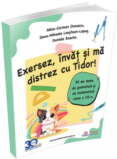 Exersez, invat si ma distrez cu Tidor! - 30 de teste de gramatica si de matematica, clasa a III-a