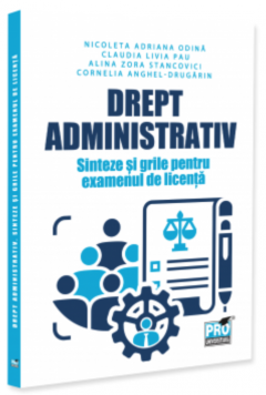 Drept administrativ. Sinteze si grile pentru examenul de licenta