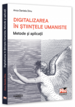 Digitalizarea in Stiintele Umaniste. Metode si aplicatii