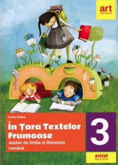 In tara textelor frumoase - Atelier de limba si literatura romana, clasa III-a