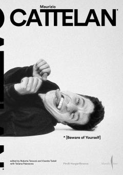 Maurizio Cattelan: Beware of Yourself
