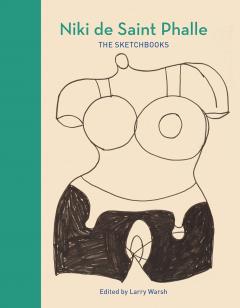 Niki de Saint Phalle: The Sketchbooks