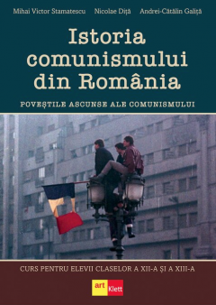 Istoria comunismului din Romania - Povestile ascunse ale comunismului, Curs pentru elevii claselor a XII-a si a XIII-a