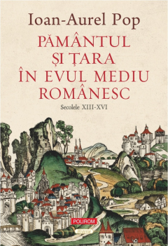 Pamantul si Tara in Evul Mediu romanesc (secolele XIII-XVI)