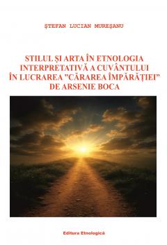 Stilul si arta in etnologia interpretativa a cuvantului in lucrarea "Cararea imparatiei" de Arsenie Boca