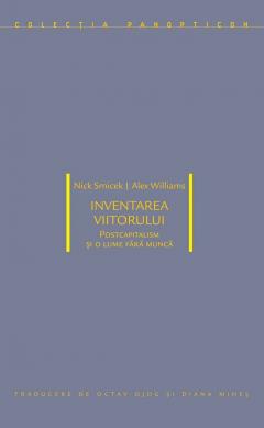 Inventarea viitorului: postcapitalism si o lume fara munca