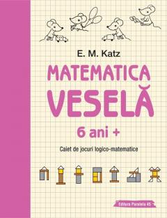 Matematica vesela. Caiet de jocuri logico-matematice (6 ani +)