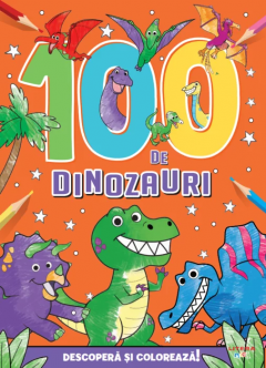 100 de dinozauri. Descopera si coloreaza!
