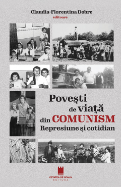 Povesti de viata din comunism. Represiune si cotidian
