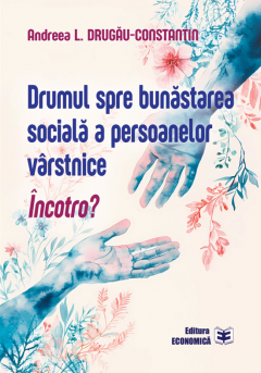 Drumul spre bunastarea sociala a persoanelor varstnice. Incotro?
