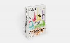 Atlas of Never Built Architecture