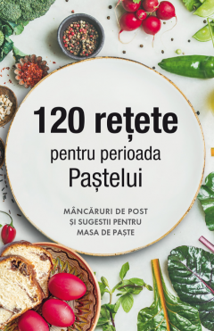 120 retete pentru perioada Pastelui