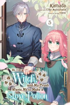 Hi, I'm a Witch, and My Crush Wants Me to Make a Love Potion - Volume 5