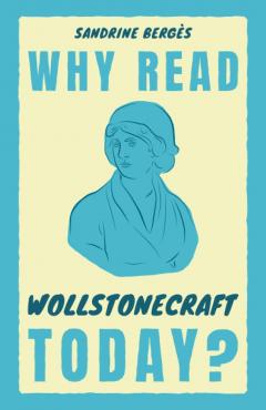 Why Read Wollstonecraft Today?