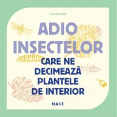 Adio insectelor care ne decimeaza plantele de interior